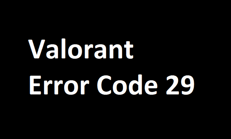 troubleshoot valorant error code 29